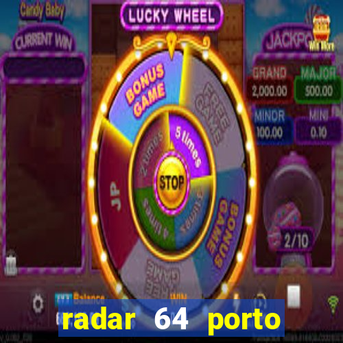 radar 64 porto seguro hoje